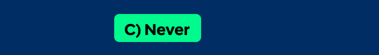 (C) Never